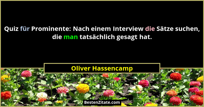 Quiz für Prominente: Nach einem Interview die Sätze suchen, die man tatsächlich gesagt hat.... - Oliver Hassencamp