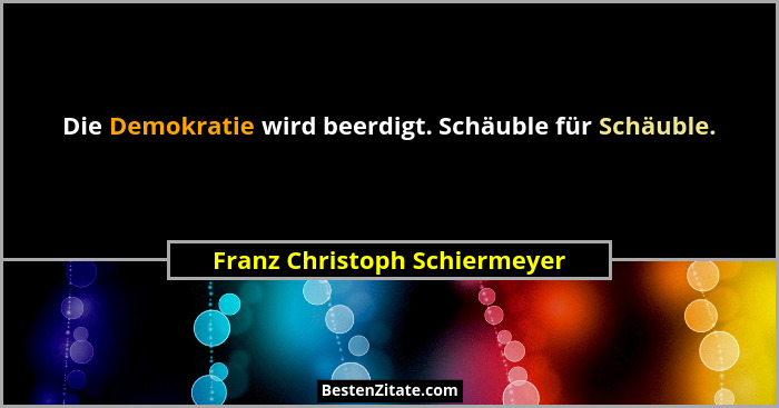 Die Demokratie wird beerdigt. Schäuble für Schäuble.... - Franz Christoph Schiermeyer