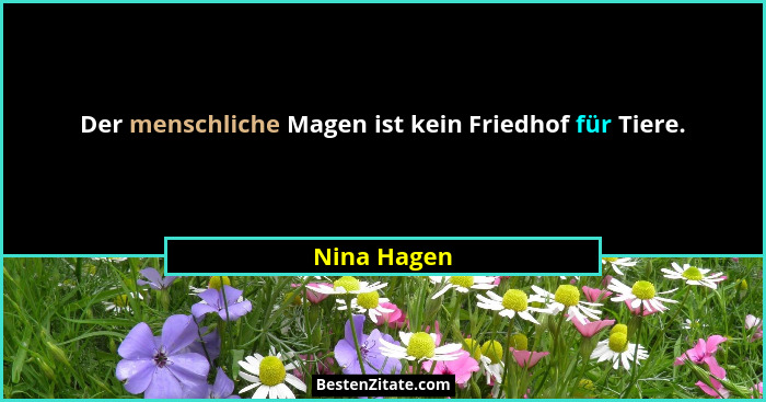 Der menschliche Magen ist kein Friedhof für Tiere.... - Nina Hagen