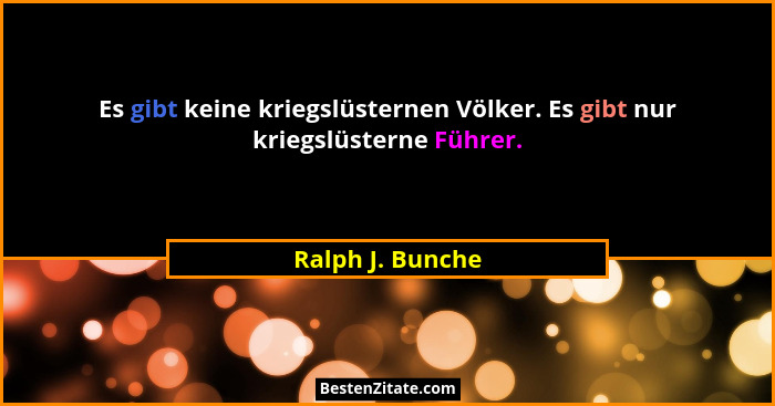 Es gibt keine kriegslüsternen Völker. Es gibt nur kriegslüsterne Führer.... - Ralph J. Bunche