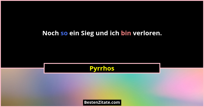 Noch so ein Sieg und ich bin verloren.... - Pyrrhos