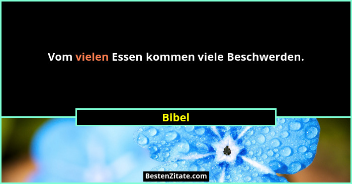 Vom vielen Essen kommen viele Beschwerden.... - Bibel