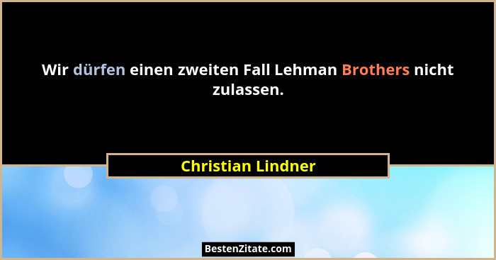Wir dürfen einen zweiten Fall Lehman Brothers nicht zulassen.... - Christian Lindner