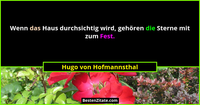 Wenn das Haus durchsichtig wird, gehören die Sterne mit zum Fest.... - Hugo von Hofmannsthal