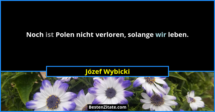 Noch ist Polen nicht verloren, solange wir leben.... - Józef Wybicki