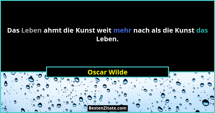 Das Leben ahmt die Kunst weit mehr nach als die Kunst das Leben.... - Oscar Wilde