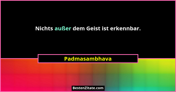 Nichts außer dem Geist ist erkennbar.... - Padmasambhava
