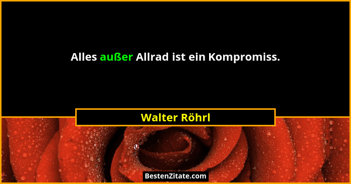 Alles außer Allrad ist ein Kompromiss.... - Walter Röhrl