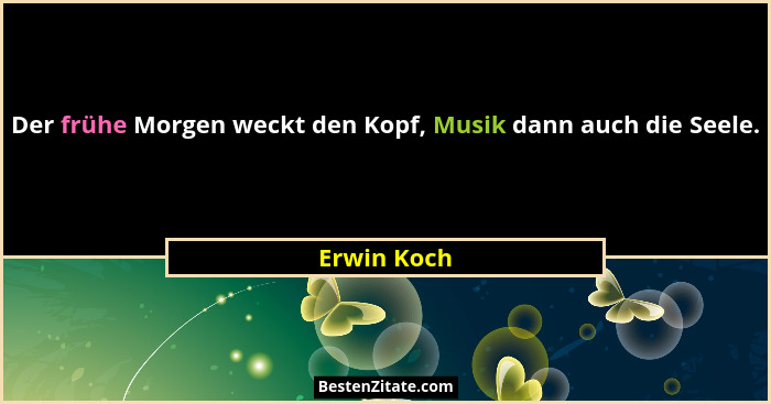 Der frühe Morgen weckt den Kopf, Musik dann auch die Seele.... - Erwin Koch