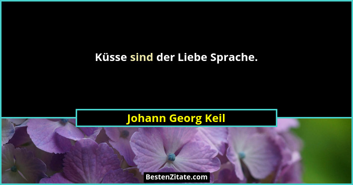 Küsse sind der Liebe Sprache.... - Johann Georg Keil