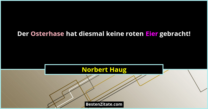 Der Osterhase hat diesmal keine roten Eier gebracht!... - Norbert Haug