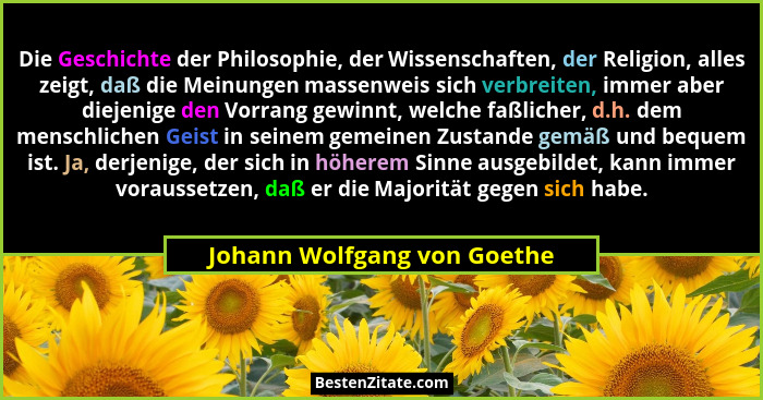 Die Geschichte der Philosophie, der Wissenschaften, der Religion, alles zeigt, daß die Meinungen massenweis sich verbreit... - Johann Wolfgang von Goethe