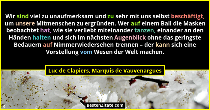 Wir sind viel zu unaufmerksam und zu sehr mit uns selbst beschäftigt, um unsere Mitmenschen zu ergründen. W... - Luc de Clapiers, Marquis de Vauvenargues