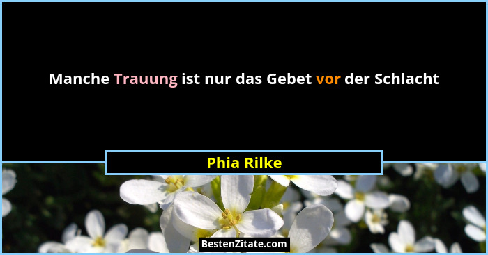 Manche Trauung ist nur das Gebet vor der Schlacht... - Phia Rilke