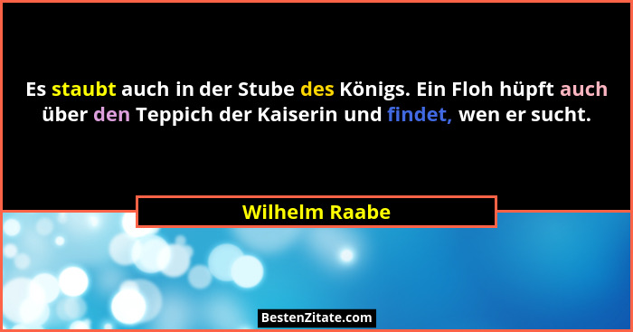 Es staubt auch in der Stube des Königs. Ein Floh hüpft auch über den Teppich der Kaiserin und findet, wen er sucht.... - Wilhelm Raabe