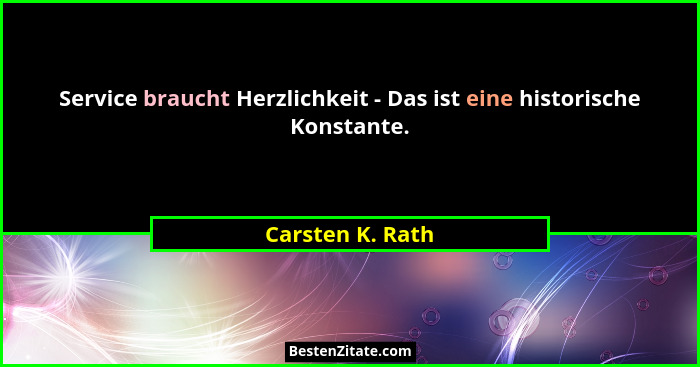 Service braucht Herzlichkeit - Das ist eine historische Konstante.... - Carsten K. Rath