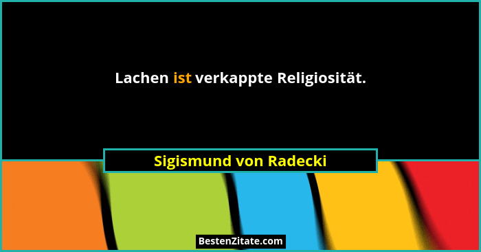 Lachen ist verkappte Religiosität.... - Sigismund von Radecki