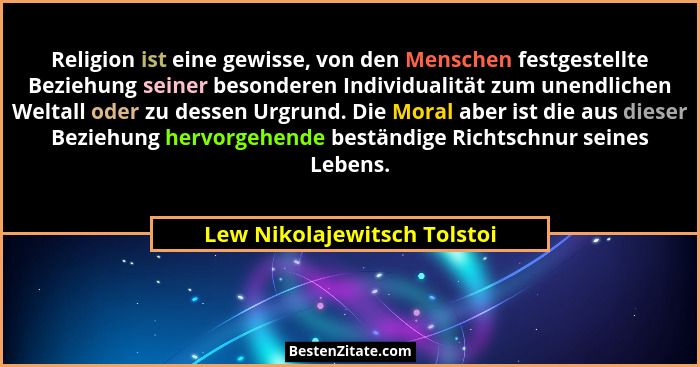 Religion ist eine gewisse, von den Menschen festgestellte Beziehung seiner besonderen Individualität zum unendlichen Welt... - Lew Nikolajewitsch Tolstoi