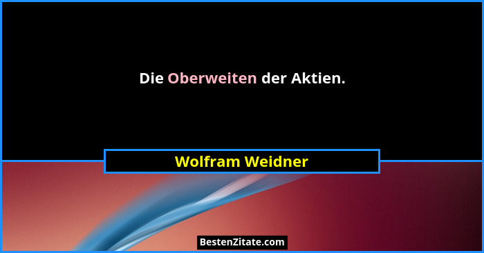 Die Oberweiten der Aktien.... - Wolfram Weidner