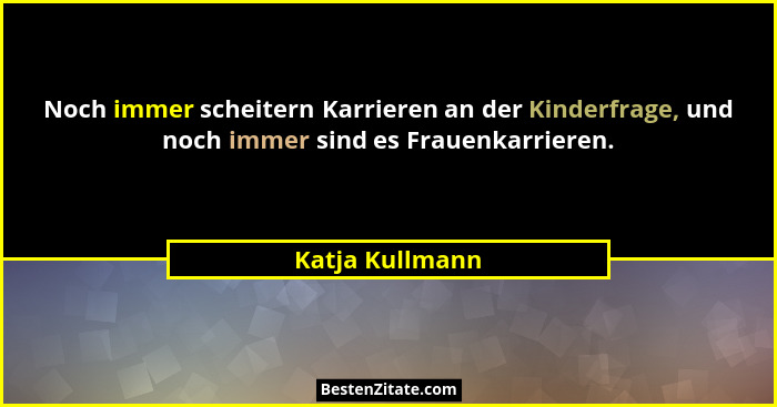 Noch immer scheitern Karrieren an der Kinderfrage, und noch immer sind es Frauenkarrieren.... - Katja Kullmann