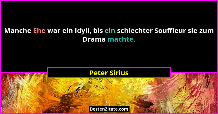 Manche Ehe war ein Idyll, bis ein schlechter Souffleur sie zum Drama machte.... - Peter Sirius