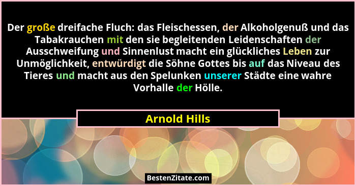 Der große dreifache Fluch: das Fleischessen, der Alkoholgenuß und das Tabakrauchen mit den sie begleitenden Leidenschaften der Ausschwe... - Arnold Hills