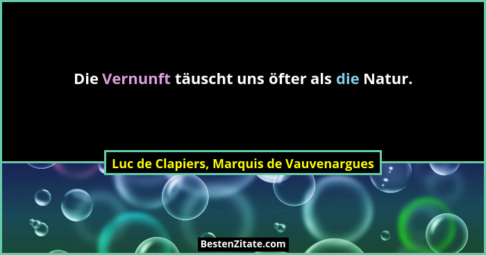 Die Vernunft täuscht uns öfter als die Natur.... - Luc de Clapiers, Marquis de Vauvenargues