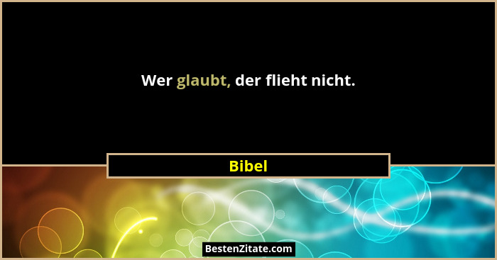 Wer glaubt, der flieht nicht.... - Bibel