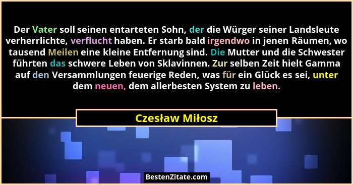 Der Vater soll seinen entarteten Sohn, der die Würger seiner Landsleute verherrlichte, verflucht haben. Er starb bald irgendwo in jen... - Czesław Miłosz