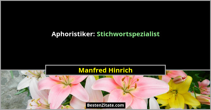Aphoristiker: Stichwortspezialist... - Manfred Hinrich