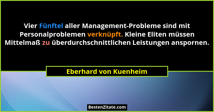 Vier Fünftel aller Management-Probleme sind mit Personalproblemen verknüpft. Kleine Eliten müssen Mittelmaß zu überdurchschnit... - Eberhard von Kuenheim