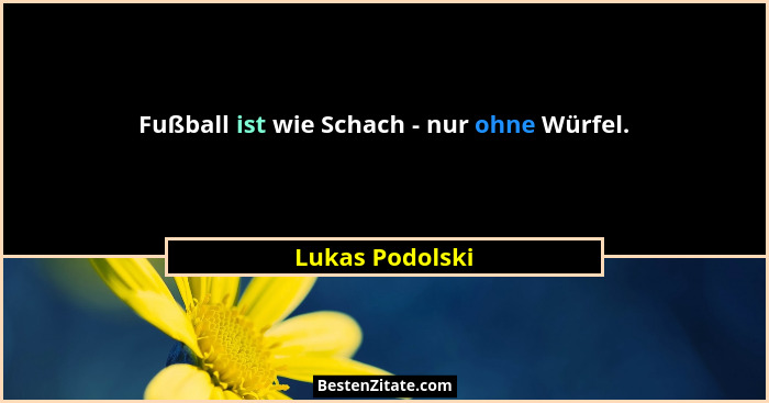 Fußball ist wie Schach - nur ohne Würfel.... - Lukas Podolski