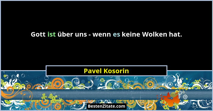 Gott ist über uns - wenn es keine Wolken hat.... - Pavel Kosorin
