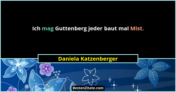 Ich mag Guttenberg jeder baut mal Mist.... - Daniela Katzenberger
