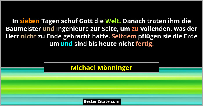 In sieben Tagen schuf Gott die Welt. Danach traten ihm die Baumeister und Ingenieure zur Seite, um zu vollenden, was der Herr nich... - Michael Mönninger