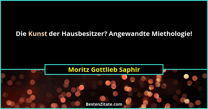 Die Kunst der Hausbesitzer? Angewandte Miethologie!... - Moritz Gottlieb Saphir