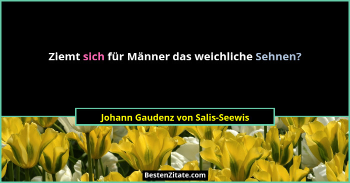 Ziemt sich für Männer das weichliche Sehnen?... - Johann Gaudenz von Salis-Seewis