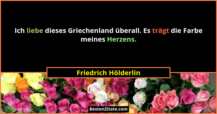 Ich liebe dieses Griechenland überall. Es trägt die Farbe meines Herzens.... - Friedrich Hölderlin