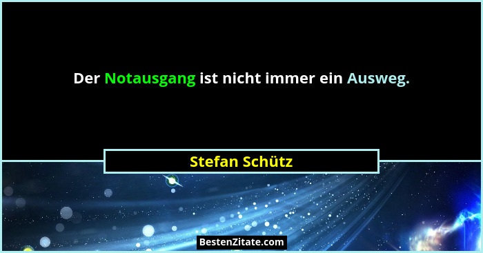 Der Notausgang ist nicht immer ein Ausweg.... - Stefan Schütz