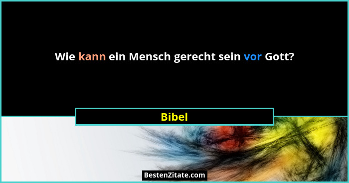 Wie kann ein Mensch gerecht sein vor Gott?... - Bibel