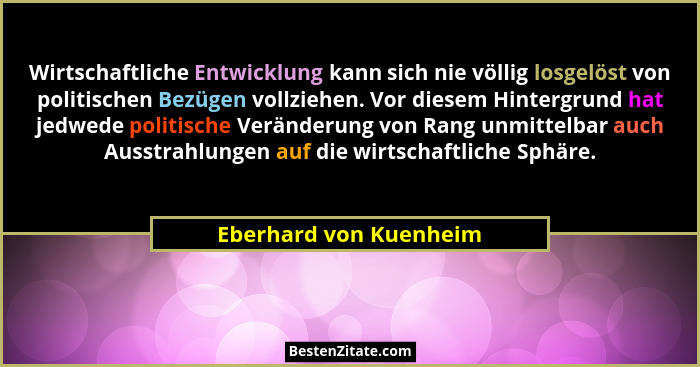 Wirtschaftliche Entwicklung kann sich nie völlig losgelöst von politischen Bezügen vollziehen. Vor diesem Hintergrund hat jedw... - Eberhard von Kuenheim