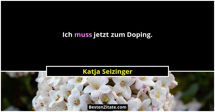 Ich muss jetzt zum Doping.... - Katja Seizinger
