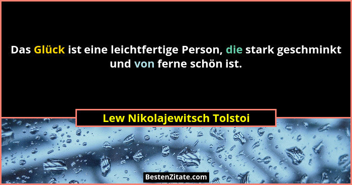 Das Glück ist eine leichtfertige Person, die stark geschminkt und von ferne schön ist.... - Lew Nikolajewitsch Tolstoi