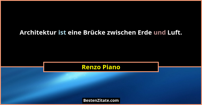 Architektur ist eine Brücke zwischen Erde und Luft.... - Renzo Piano