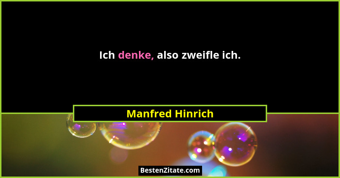 Ich denke, also zweifle ich.... - Manfred Hinrich