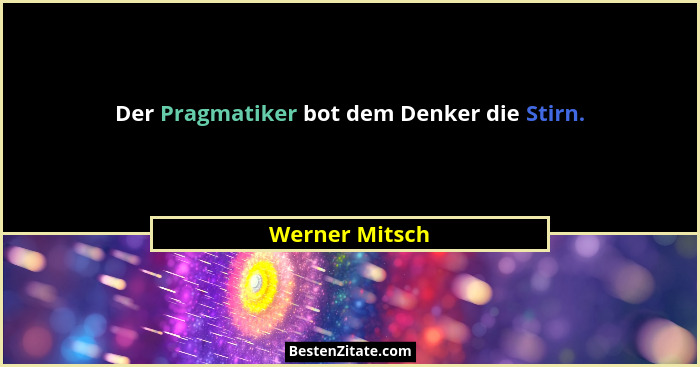 Der Pragmatiker bot dem Denker die Stirn.... - Werner Mitsch
