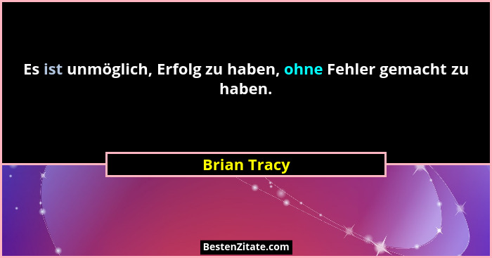 Es ist unmöglich, Erfolg zu haben, ohne Fehler gemacht zu haben.... - Brian Tracy