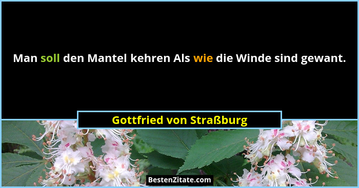 Man soll den Mantel kehren Als wie die Winde sind gewant.... - Gottfried von Straßburg