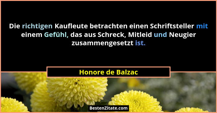 Die richtigen Kaufleute betrachten einen Schriftsteller mit einem Gefühl, das aus Schreck, Mitleid und Neugier zusammengesetzt ist.... - Honore de Balzac