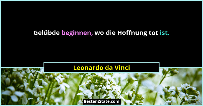 Gelübde beginnen, wo die Hoffnung tot ist.... - Leonardo da Vinci
